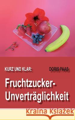 Kurz und klar: Fruchtzucker-Unverträglichkeit Doris Paas 9783744840996 Books on Demand - książka