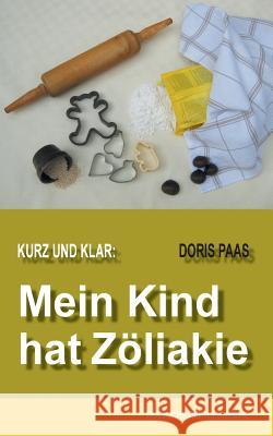 Kurz und klar: Mein Kind hat Zöliakie Doris Paas 9783734771385 Books on Demand - książka