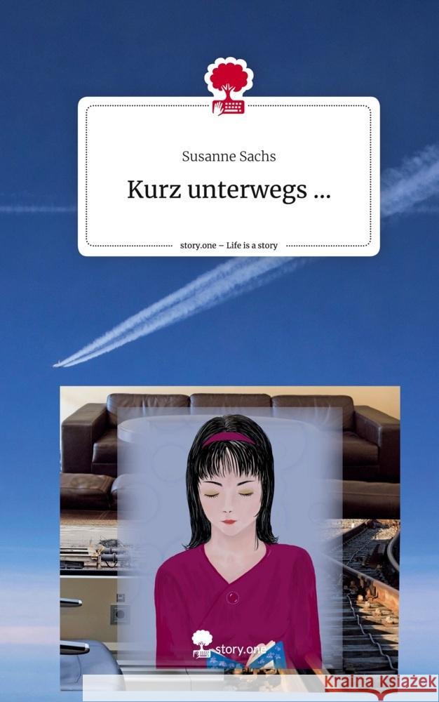 Kurz unterwegs .... Life is a Story - story.one Sachs, Susanne 9783711519016 story.one publishing - książka