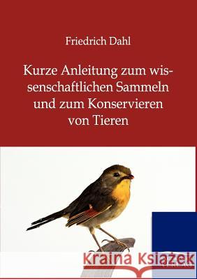 Kurze Anleitung zum wissenschaftlichen Sammeln und zum Konservieren von Tieren Dahl, Friedrich 9783864446504 Salzwasser-Verlag - książka