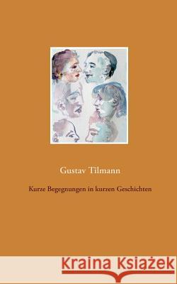 Kurze Begegnungen in kurzen Geschichten Gustav Tilmann 9783740735661 Twentysix - książka