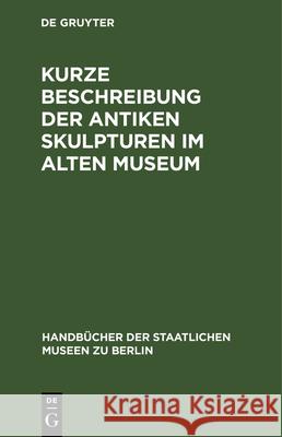 Kurze Beschreibung Der Antiken Skulpturen Im Alten Museum No Contributor 9783112338292 De Gruyter - książka