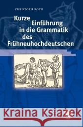 Kurze Einführung in die Grammatik des Frühneuhochdeutschen Roth, Christoph   9783825353780 Universitätsverlag Winter - książka