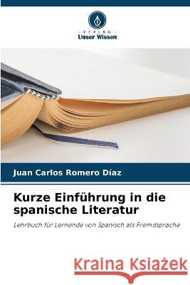 Kurze Einführung in die spanische Literatur Romero Díaz, Juan Carlos 9786205330531 Verlag Unser Wissen - książka