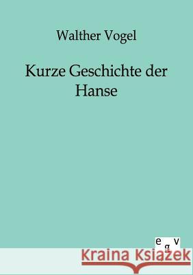 Kurze Geschichte der Hanse Vogel, Walther 9783863821265 Europäischer Geschichtsverlag - książka