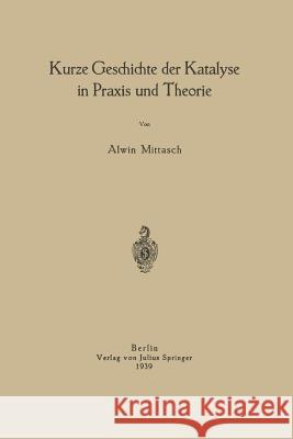 Kurze Geschichte Der Katalyse in Praxis Und Theorie Na Mittasch 9783642901171 Springer - książka