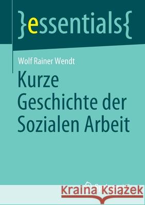 Kurze Geschichte Der Sozialen Arbeit Wendt, Wolf Rainer 9783658303525 Springer vs - książka