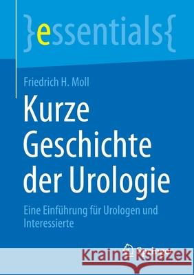 Kurze Geschichte Der Urologie: Eine Einführung Für Urologen Und Interessierte Moll, Friedrich H. 9783658332419 Springer - książka