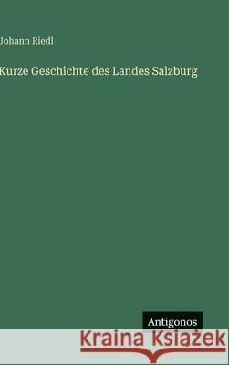 Kurze Geschichte des Landes Salzburg Johann Riedl 9783386395663 Antigonos Verlag - książka