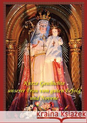 Kurze Geschichte Unserer Frau Vom Guten Erfolg Und Novene S. J. Jose M. Urrate Paul M. Kimball Johannes Peus 9780988372351 Society of St. Pius X - książka