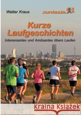 Kurze Laufgeschichten: Interessantes und Amüsantes übers Laufen Kraus, Walter 9783751924689 Books on Demand - książka