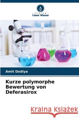 Kurze polymorphe Bewertung von Deferasirox Amit Dodiya 9786207932054 Verlag Unser Wissen - książka