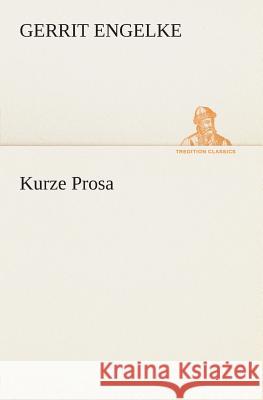 Kurze Prosa Engelke, Gerrit 9783849529888 TREDITION CLASSICS - książka