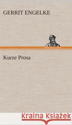 Kurze Prosa Engelke, Gerrit 9783849533960 TREDITION CLASSICS - książka