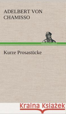 Kurze Prosastücke Chamisso, Adelbert von 9783849533465 TREDITION CLASSICS - książka