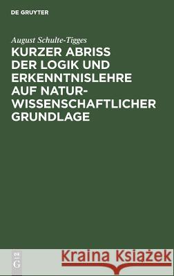 Kurzer Abriß der Logik und Erkenntnislehre auf naturwissenschaftlicher Grundlage Schulte-Tigges, August 9783111275147 Walter de Gruyter - książka