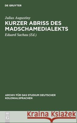 Kurzer Abriß Des Madschamedialekts Julius Augustiny, Eduard Sachau 9783112516157 De Gruyter - książka