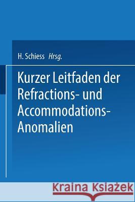 Kurzer Leitfaden Der Refractions- Und Accommodations-Anomalien: Eine Leicht Fassliche Anleitung Zur Brillenbestimmung Schiess, H. 9783662317037 Springer - książka