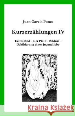 Kurzerzählungen IV: Erstes Bild - Der Platz - Bildnis - Schilderung einer Jugendliebe Sasse, Mathias 9783981914146 Mathias Sasse - książka