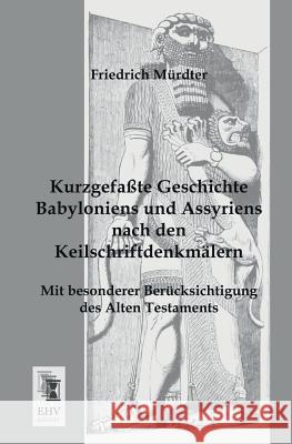 Kurzgefasste Geschichte Babyloniens Und Assyriens Nach Den Keilschriftdenkmalern Friedrich Murdter 9783955642921 Ehv-History - książka