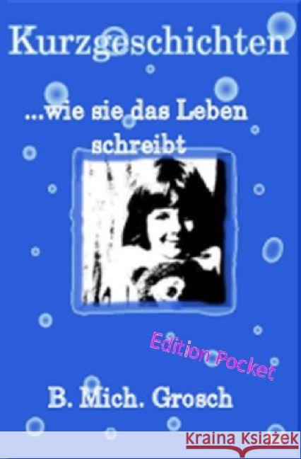 Kurzgeschichten : ...wie sie das Leben schreibt Grosch, Bernd Michael 9783741892189 epubli - książka