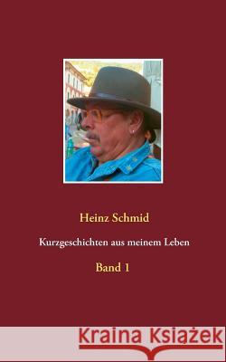 Kurzgeschichten aus meinem Leben: Band 1 Schmid, Heinz 9783741292002 Books on Demand - książka