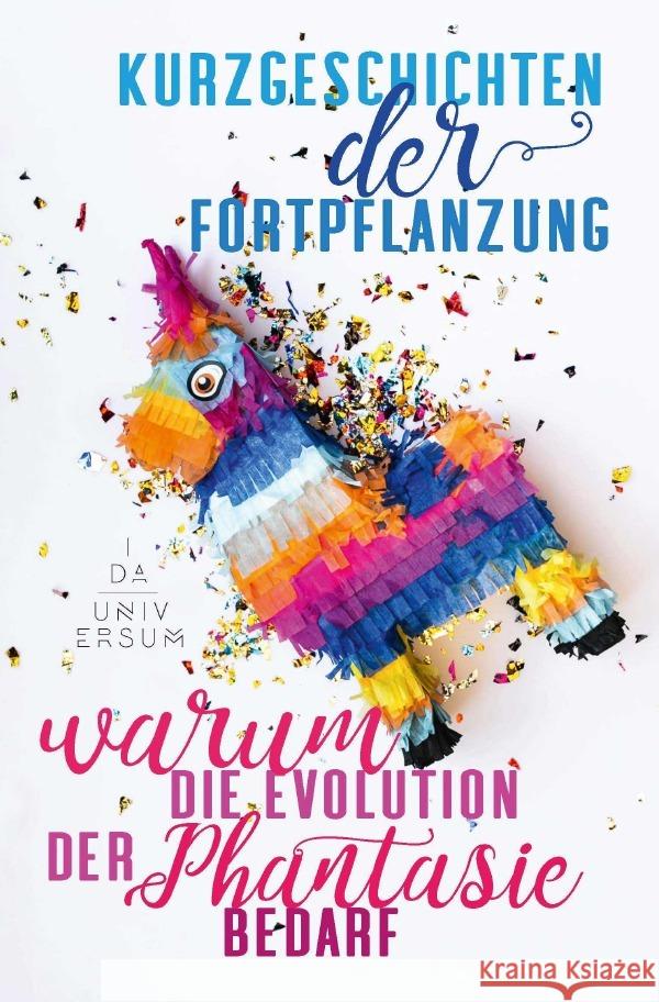 Kurzgeschichten der Fortpflanzung : Warum die Evolution der Phantasie bedarf Universum, Ida 9783750289529 epubli - książka