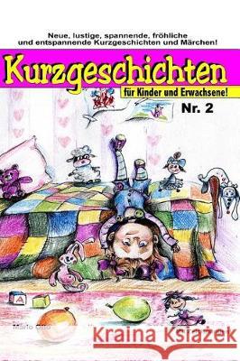 Kurzgeschichten für Kinder und Erwachsene Nr.2: Lustige, spannende, gruselige, unheimliche, fröhliche und entspannende Kurzgeschichten und Märchen! Otto, Mario 9781542820516 Createspace Independent Publishing Platform - książka