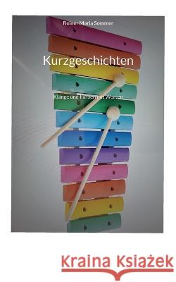 Kurzgeschichten: Kl?nge und Farben mit Worten Reiner Maria Sommer Reinhard Mein 9783756861996 Books on Demand - książka