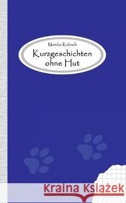 Kurzgeschichten ohne Hut Monika Kubach 9783848218905 Books on Demand - książka