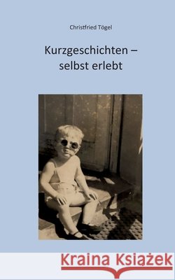 Kurzgeschichten - selbst erlebt Toegel, Christfried 9783696709365 Bod - Books on Demand - książka