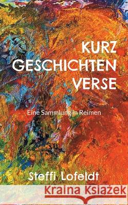Kurzgeschichtenverse: Eine Sammlung in Reimen Steffi Lofeldt 9783819244162 Bod - Books on Demand - książka