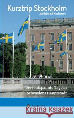 Kurztrip Stockholm: Drei entspannte Tage in Schwedens Hauptstadt Christiansen, Mathias 9783743933279 tredition - książka