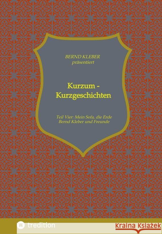 Kurzum - Kurzgeschichten: Vierter Teil: Mein Sofa, die Erde Bernd Kleber Bernd Kleber 9783347925991 Tredition Gmbh - książka