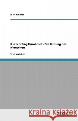 Kurzvortrag Humboldt - Die Bildung des Menschen Marcus Erben 9783638934756 Grin Verlag - książka