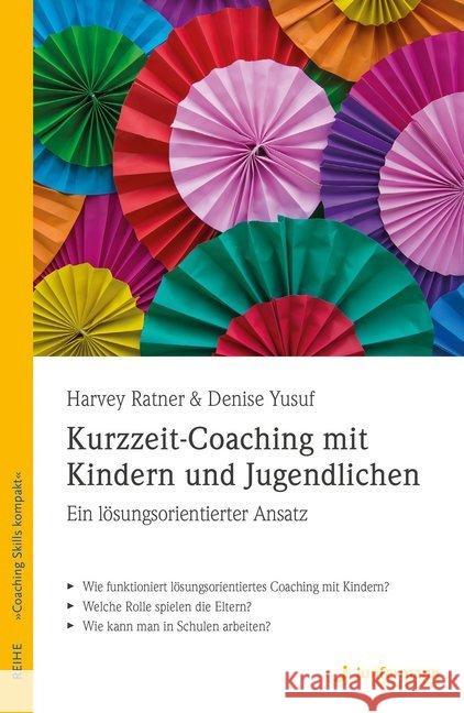 Kurzzeit-Coaching mit Kindern und Jugendlichen : Ein lösungsorientierter Ansatz Ratner, Harvey; Yusuf, Denise 9783955715670 Junfermann - książka