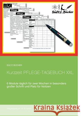 Kurzzeit Pflege-Tagebuch XXL: 6 Module täglich für zwei Wochen in besonders großer Schrift Sültz, Renate 9783746093796 Books on Demand - książka