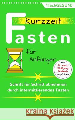 Kurzzeitfasten für Anfänger: Schritt für Schritt abnehmen durch intermittierendes Fasten Dinges, Mario 9781973936213 Createspace Independent Publishing Platform - książka