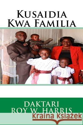 Kusaidia Kwa Familia Dr Roy W. Harris 9780997281620 Rhmpublications - książka