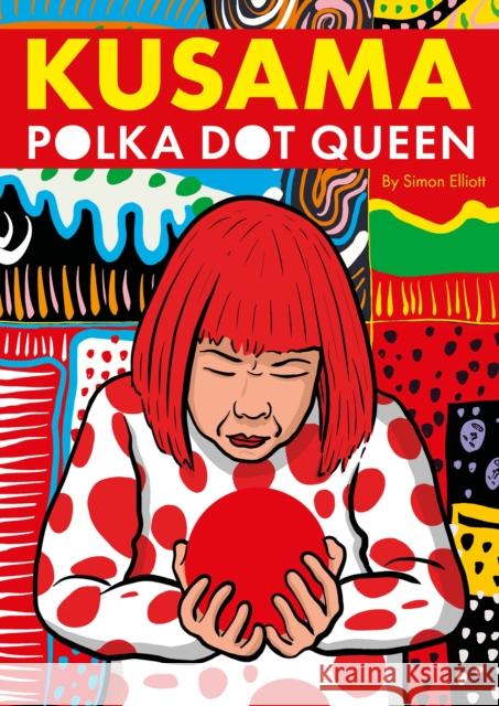 Kusama: Polka Dot Queen Simon Elliott 9781914224300 Selfmadehero - książka
