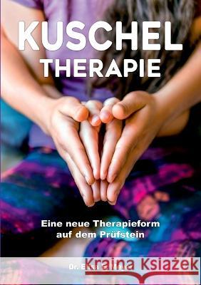 Kuscheltherapie: Eine neue Therapieform auf dem Prüfstein Meyer, Elisa E. 9783756238545 Books on Demand - książka