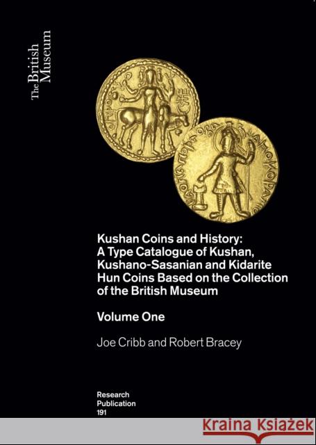 Kushan Coins and History: A Type of Catalogue of Kushan, Kushano-Sasasian and Kidarite Hun Coins Based on the Collection of the British Museum (Two Volumes) Robert Bracey 9780861591916 British Museum Press - książka
