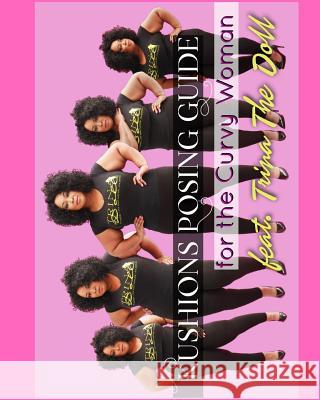 Kushions Posing Guide For The Curvy Girl . Featuring Trina the Doll: Kushions Posing Guide Taylor, Angel 9780368368073 Blurb - książka
