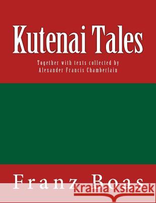 Kutenai Tales: The original edition of 1918 Chamberlain, Alexander Francis 9783959401999 Reprint Publishing - książka