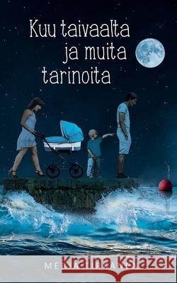Kuu taivaalta ja muita tarinoita Merja Tirkanen 9789528038795 Books on Demand - książka