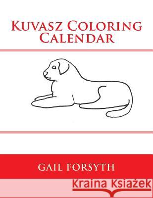 Kuvasz Coloring Calendar Gail Forsyth 9781502803955 Createspace - książka