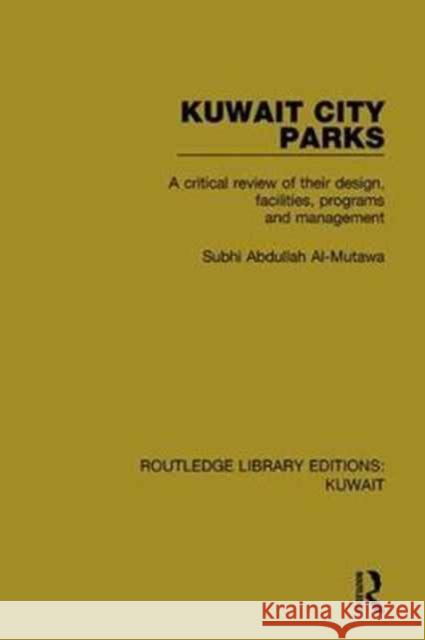 Kuwait City Parks: A Critical Review of Their Design, Facilities, Programs and Management Subhi Abdullah Al-Mutawa 9781138065208 Routledge - książka