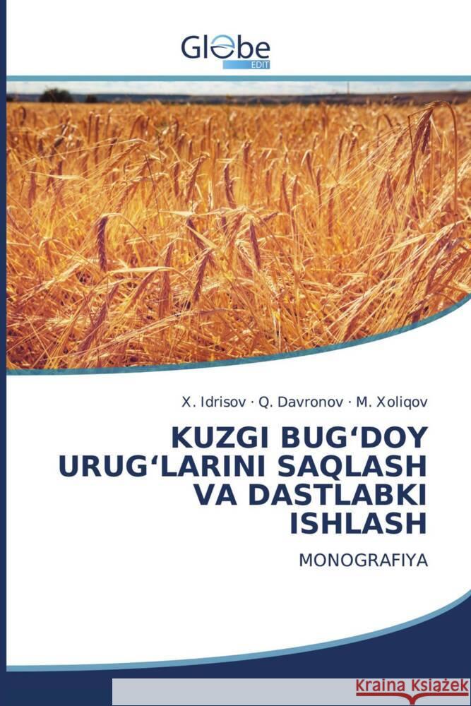 KUZGI BUG'DOY URUG'LARINI SAQLASH VA DASTLABKI ISHLASH Idrisov, X., Davronov, Q., Xoliqov, M. 9786206176510 GlobeEdit - książka