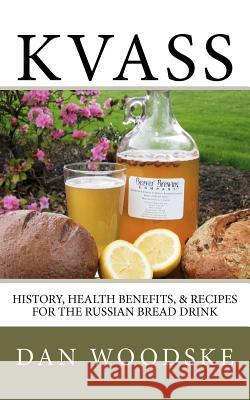 Kvass: History, Health Benefits, & Recipes for the Russian Bread Drink Dan Woodske 9781475173215 Createspace - książka