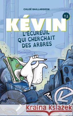 K?vin l'?cureuil Qui Cherchait Des Arbres Chlo? Baillargeon 9782925077268 Kata - książka